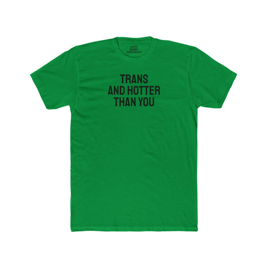 Trans And Hotter Than You - Unisex Cotton Crew Tee