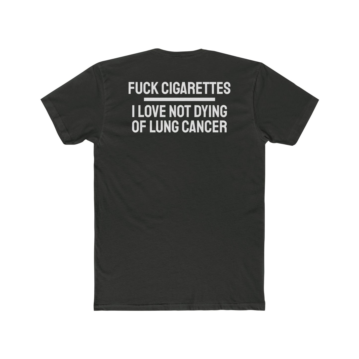 Fuck Cigarettes I Love Not Dying Of Lung Cancer - Unisex Cotton Crew Tee