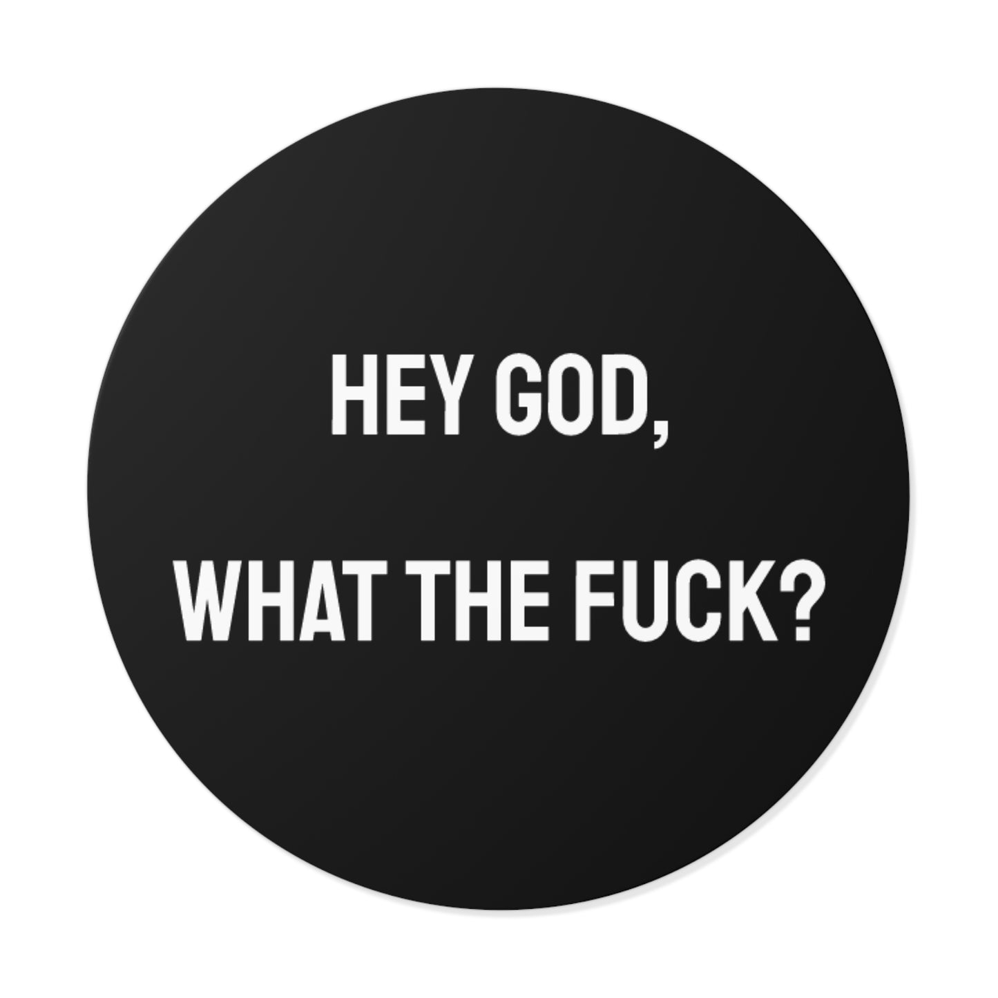 Hey God What The Fuck? - Round Vinyl Stickers