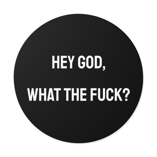 Hey God What The Fuck? - Round Vinyl Stickers