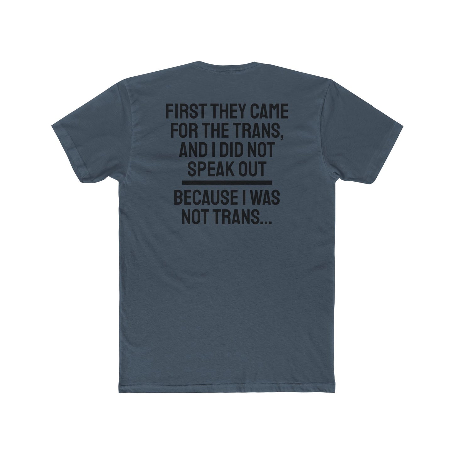 First They Came For The Trans And I Did Not Speak Out Because I Was Not Trans - Unisex Cotton Crew Tee