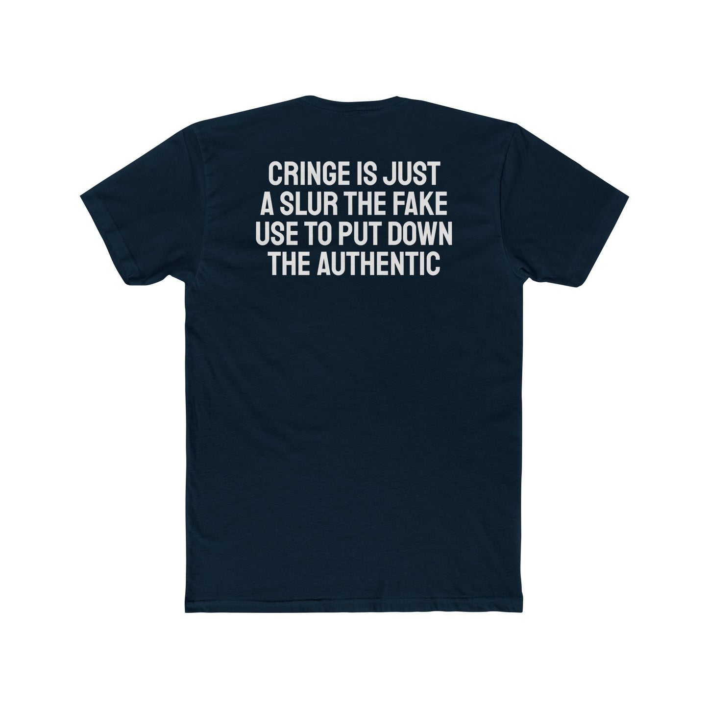 Cringe Is Just A Slur The Fake Use To Put Down The Authentic - Unisex Cotton Crew Tee