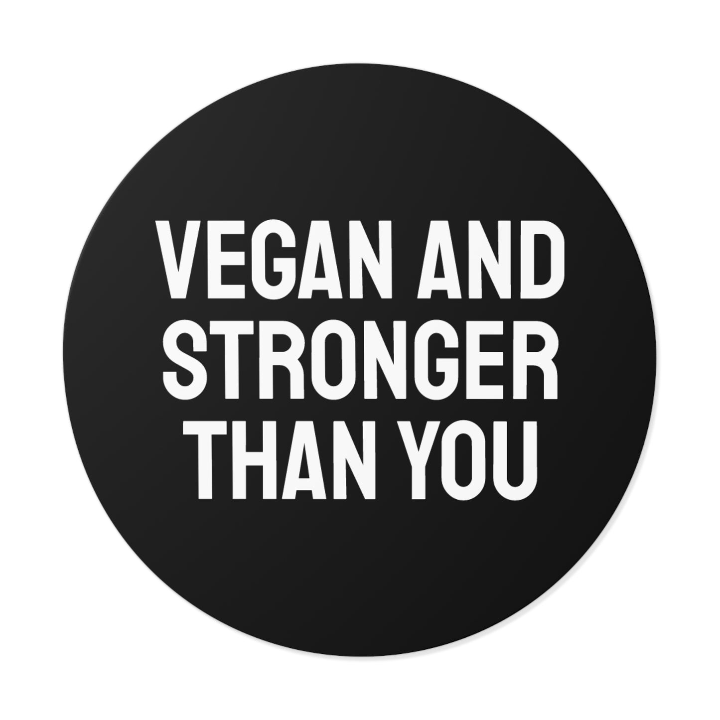 Vegan And Stronger Than You - Round Vinyl Stickers