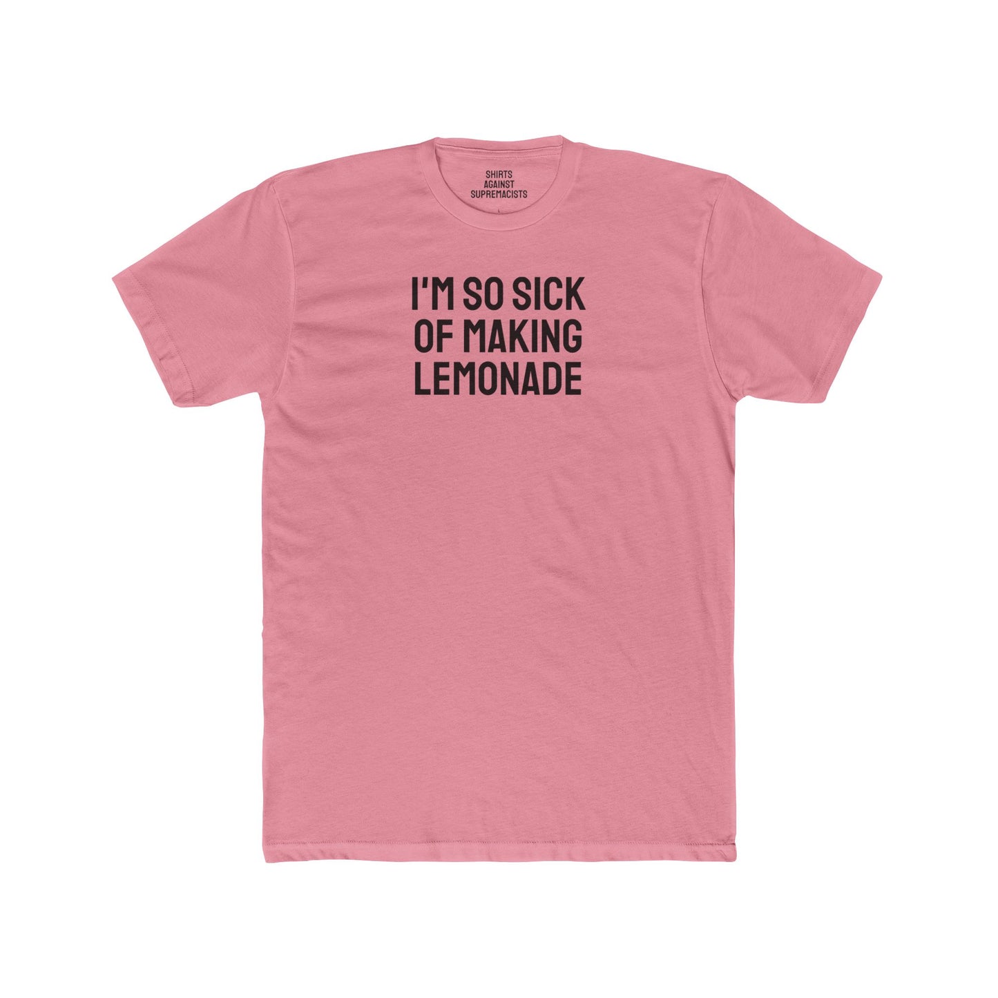 I'm So Sick Of Making Lemonade - Unisex Cotton Crew Tee