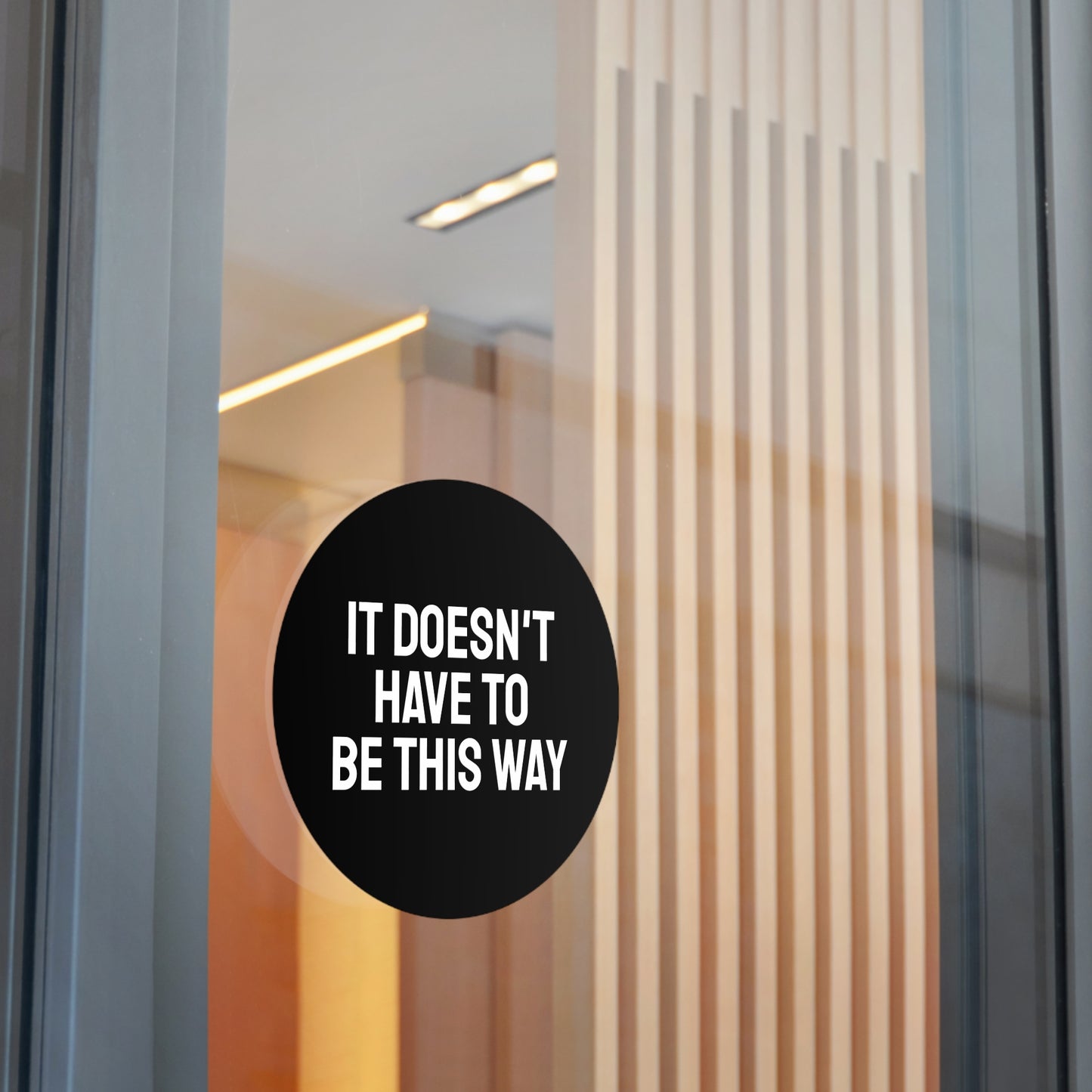 It Doesn't Have To Be This Way - Round Vinyl Stickers