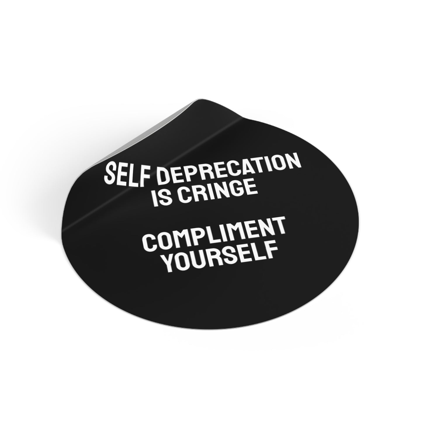 Self Deprecation Is Cringe Compliment Yourself - Round Vinyl Stickers