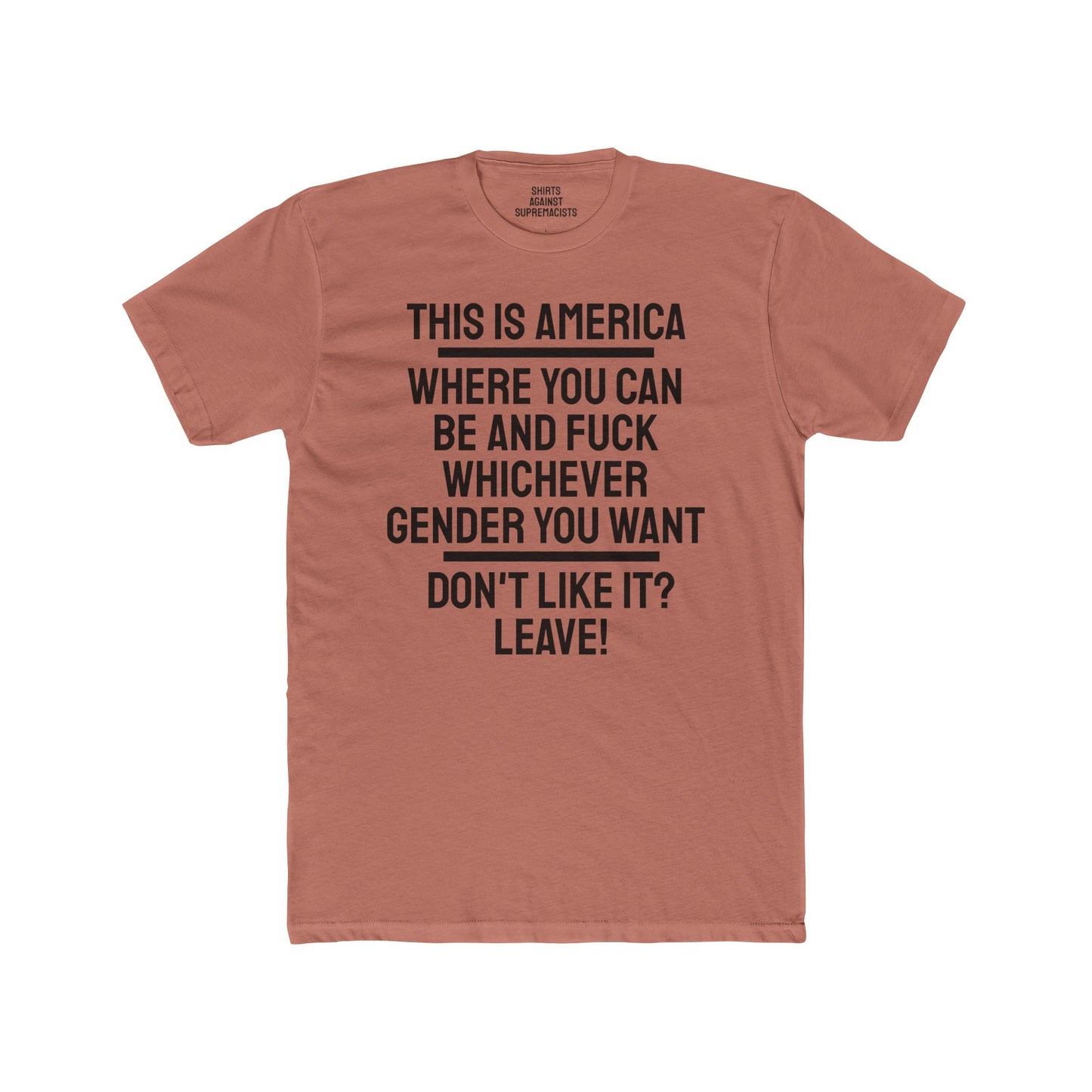 This Is America Where You Can Be And Fuck Whichever Gender You Want Don't Like It? Leave! - Unisex Cotton Crew Tee