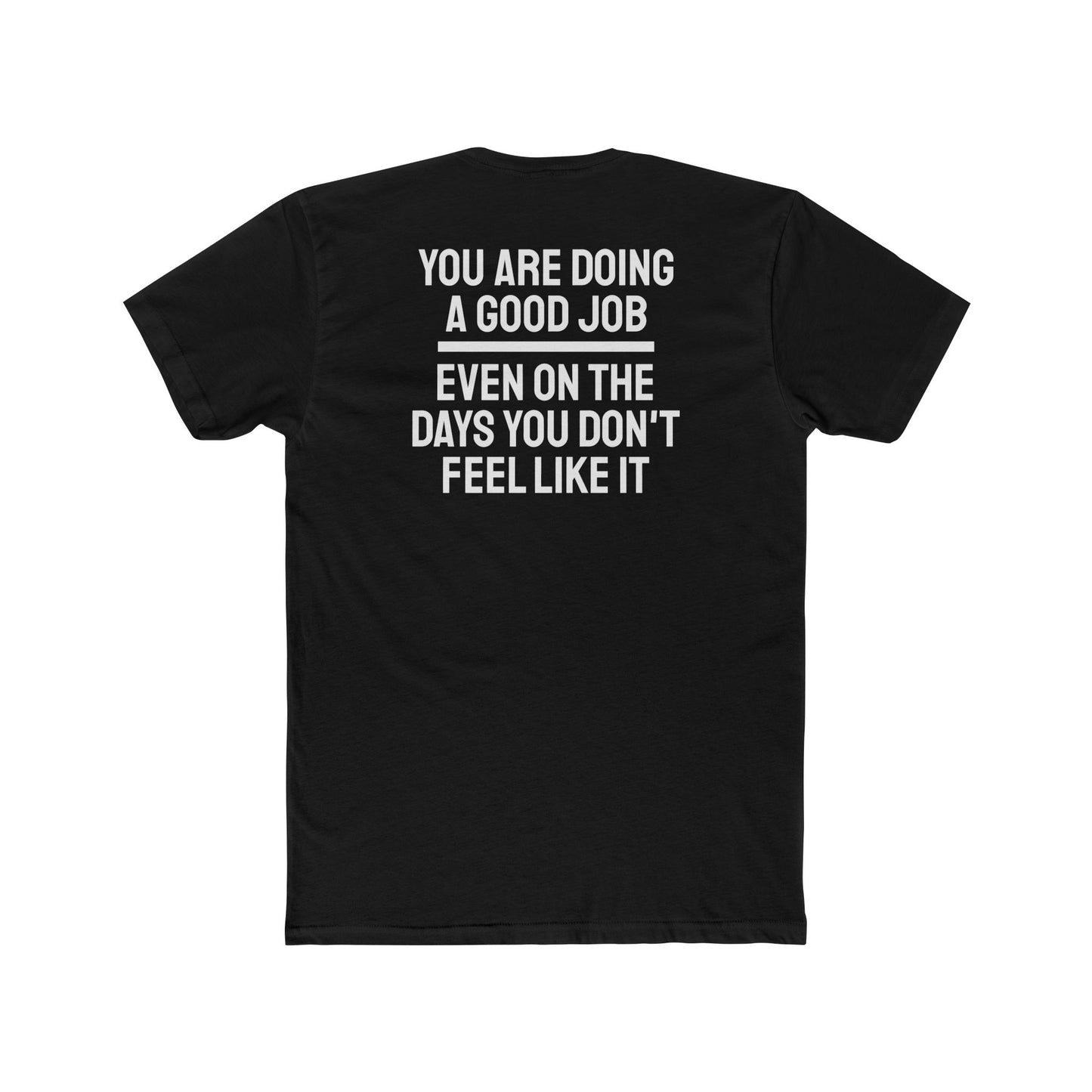 You Are Doing A Good Job Even On The Days You Don't Feel Like It - Unisex Cotton Crew Tee