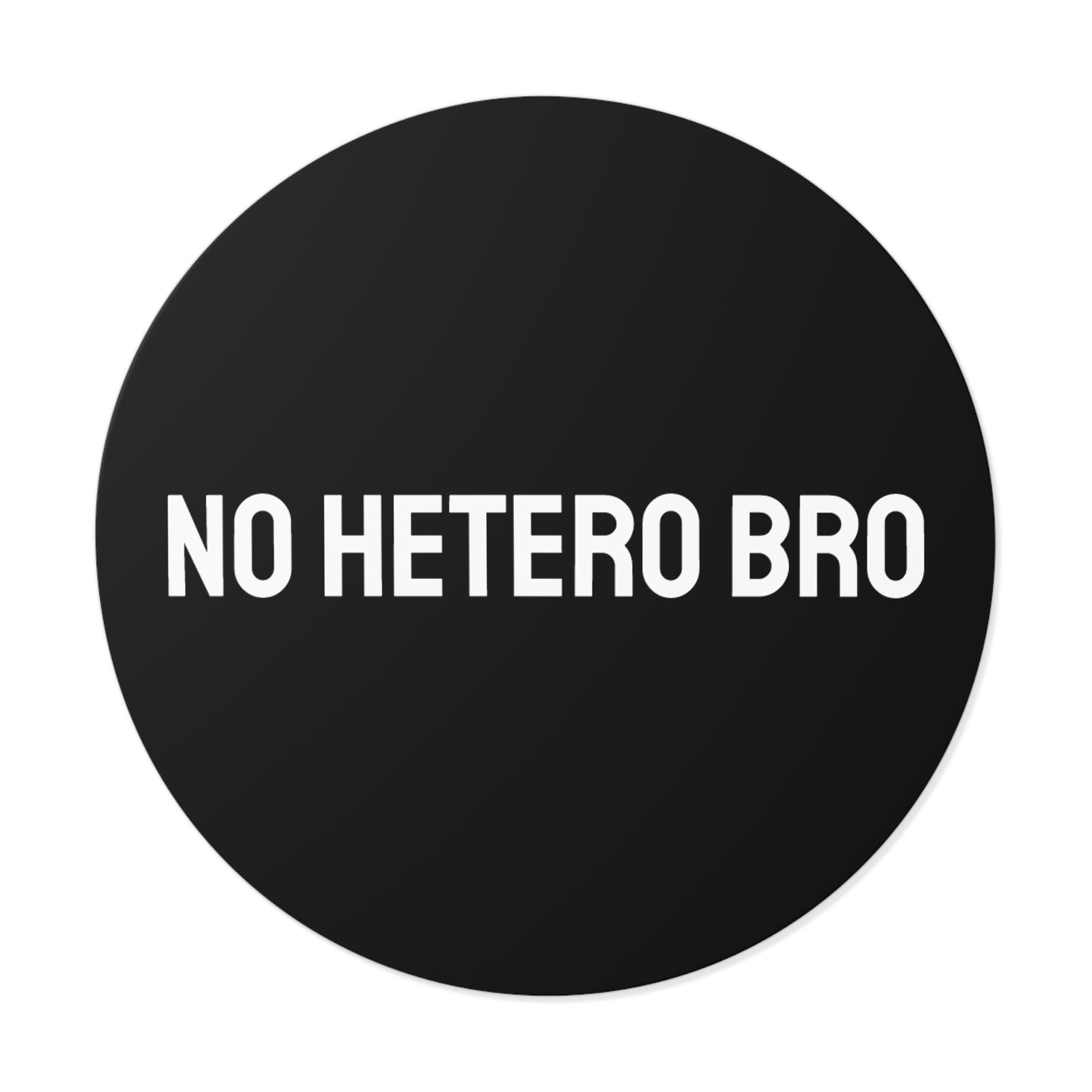 No Hetero Bro - Round Vinyl Stickers