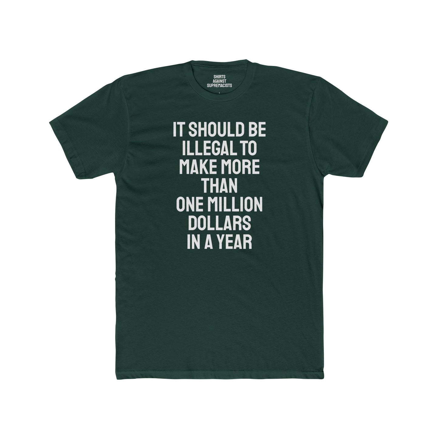It Should Be Illegal To Make More Than One Million Dollars In A Year - Unisex Cotton Crew Tee