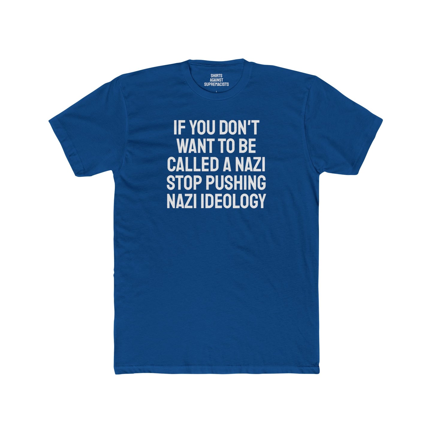 If You Don't Want To Be Called A Nazi Stop Pushing Nazi Ideology - Unisex Cotton Crew Tee
