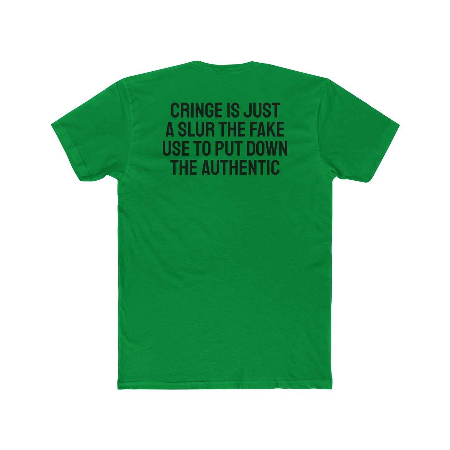 Cringe Is Just A Slur The Fake Use To Put Down The Authentic - Unisex Cotton Crew Tee