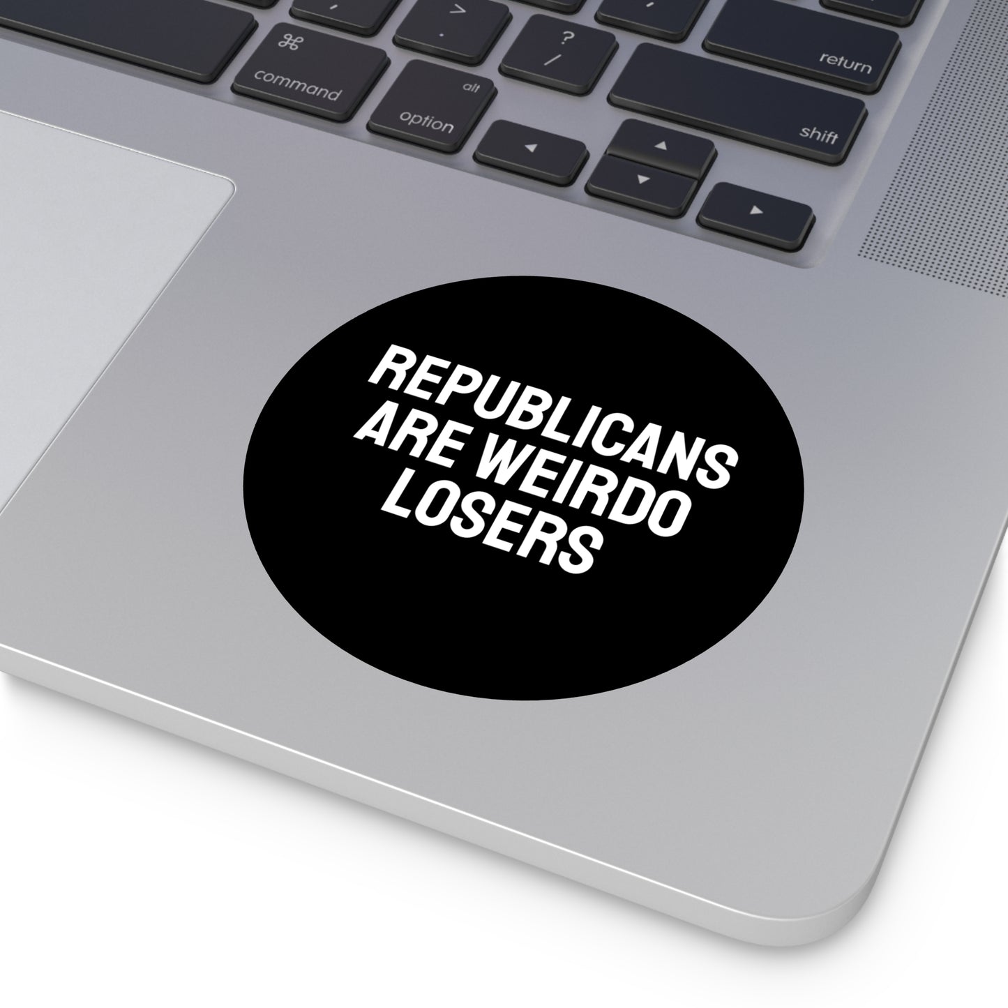 Republicans Are Weirdo Losers - Round Vinyl Stickers