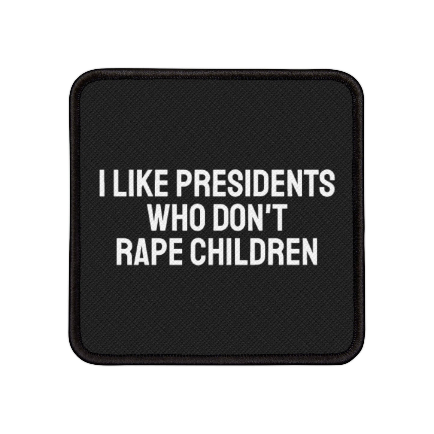 I Like Presidents Who Don't Rape Children - Iron-On Patch