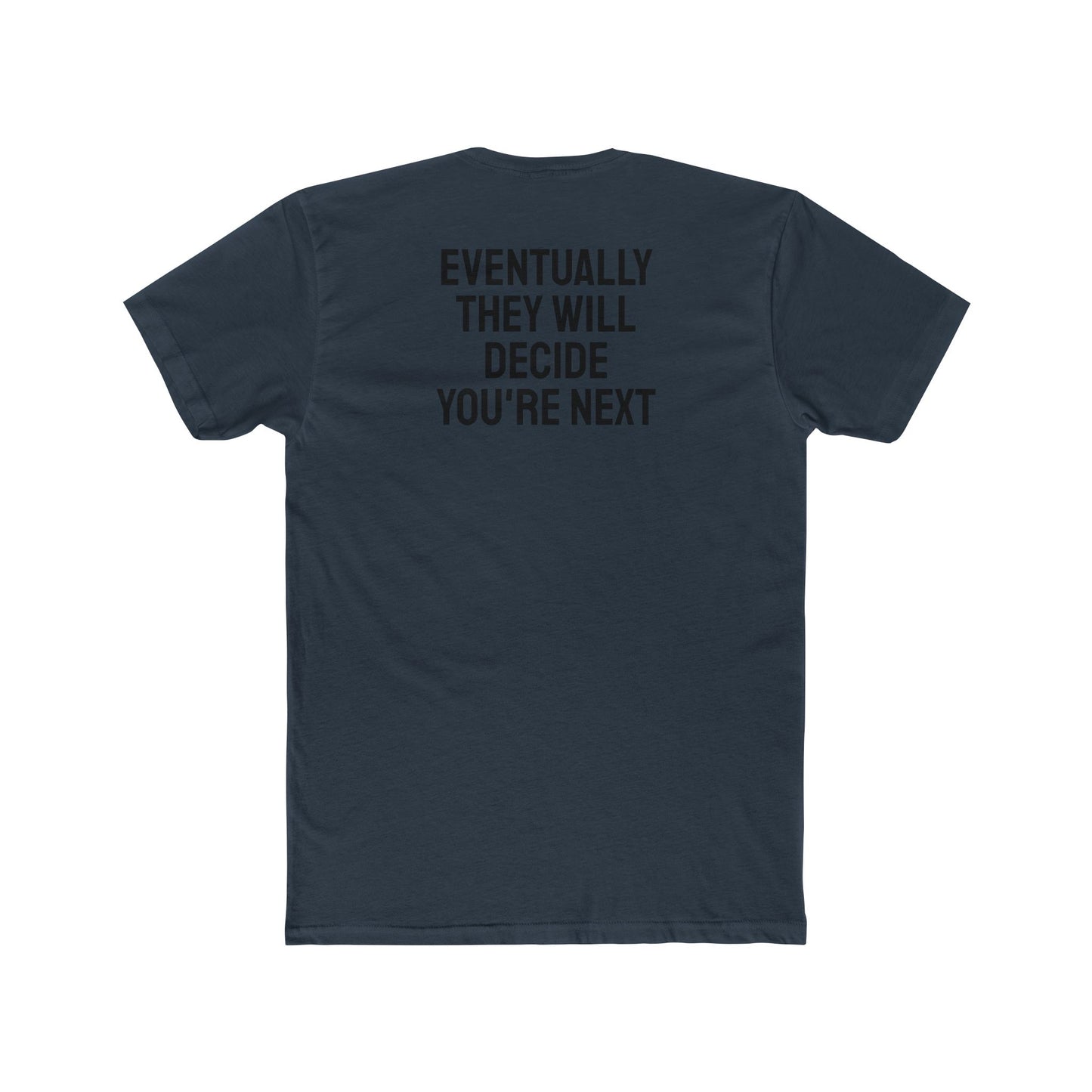 Eventually They Will Decide You're Next - Unisex Cotton Crew Tee