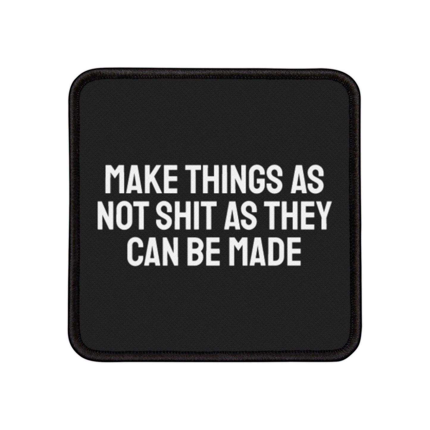 Make Things As Not Shit As They Can Be Made - Iron-On Patch