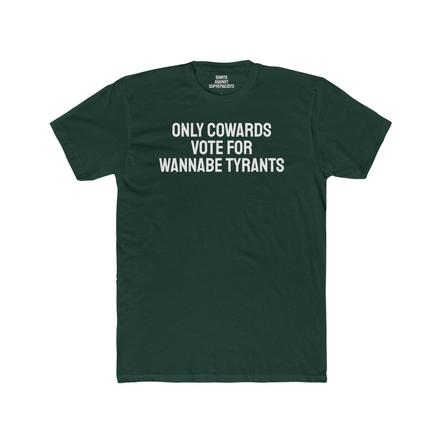 Only Cowards Vote For Wannabe Tyrants - Unisex Cotton Crew Tee