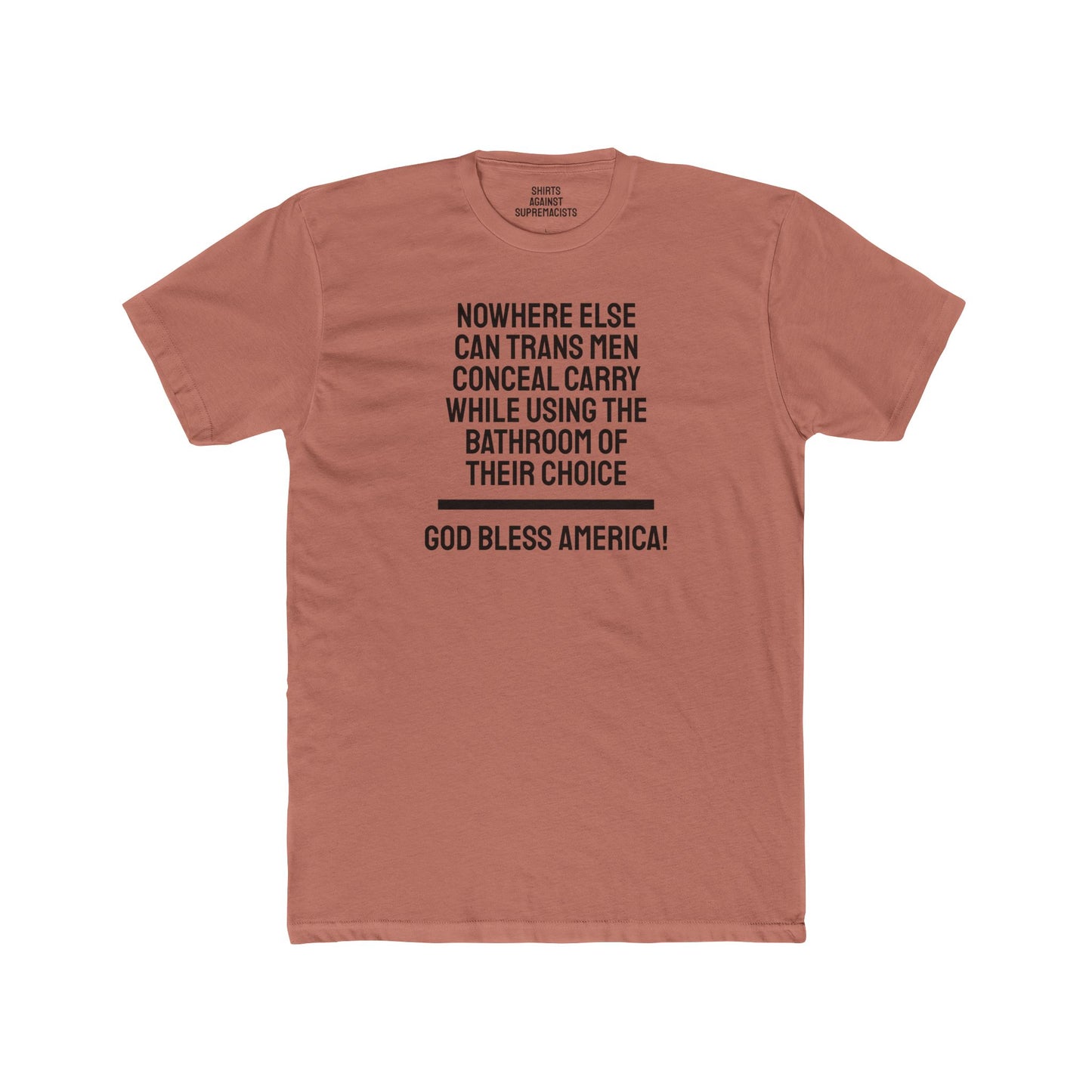 Nowhere Else Can Trans Men Conceal Carry While Using The Bathroom Of Their Choice God Bless America - Unisex Cotton Crew Tee