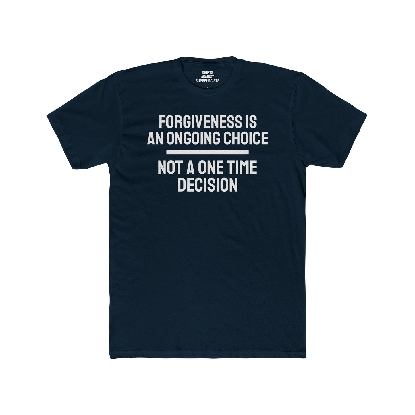 Forgiveness Is An Ongoing Choice Not A One Time Decision - Unisex Cotton Crew Tee