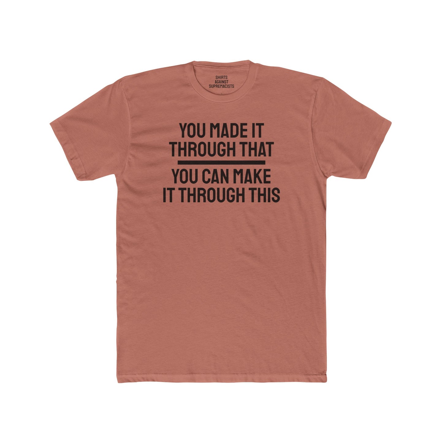 You Made It Through That You Can Make It Through This - Unisex Cotton Crew Tee