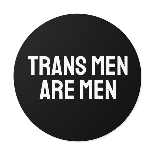 Trans Men Are Men - Round Vinyl Stickers