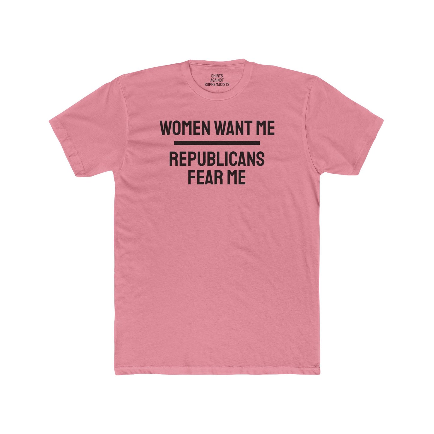 Men And Women Want Me Republicans Fear Me - Dual Sided Unisex Cotton Crew Tee