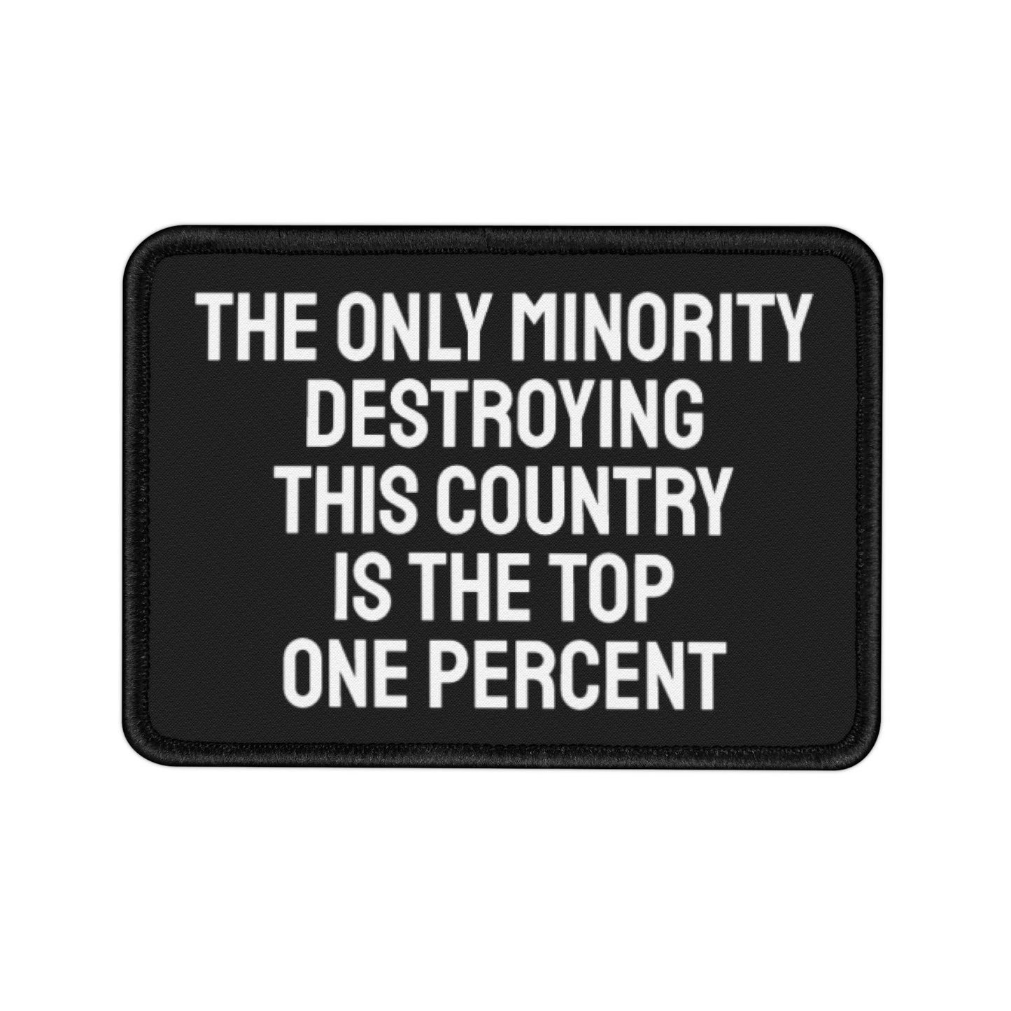 The Only Minority Destroying This Country Is The Top One Percent - Iron-On Patch