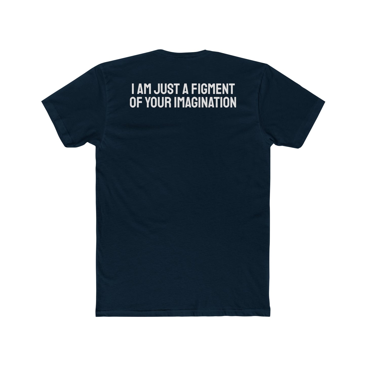 I Am Just A Figment Of Your Imagination - Unisex Cotton Crew Tee