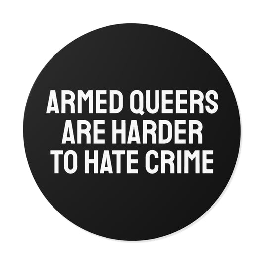 Armed Queers Are Harder To Hate Crime - Round Vinyl Stickers