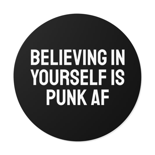 Believing In Yourself Is Punk AF - Round Vinyl Stickers