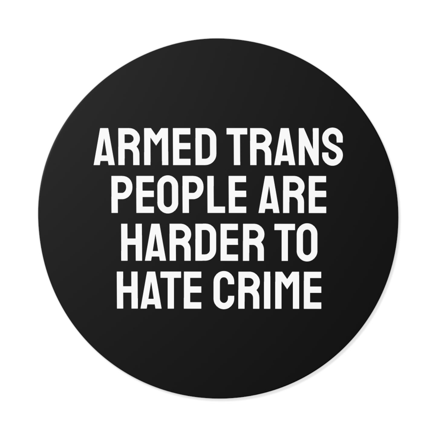 Armed Trans People Are Harder To Rape - Round Vinyl Stickers