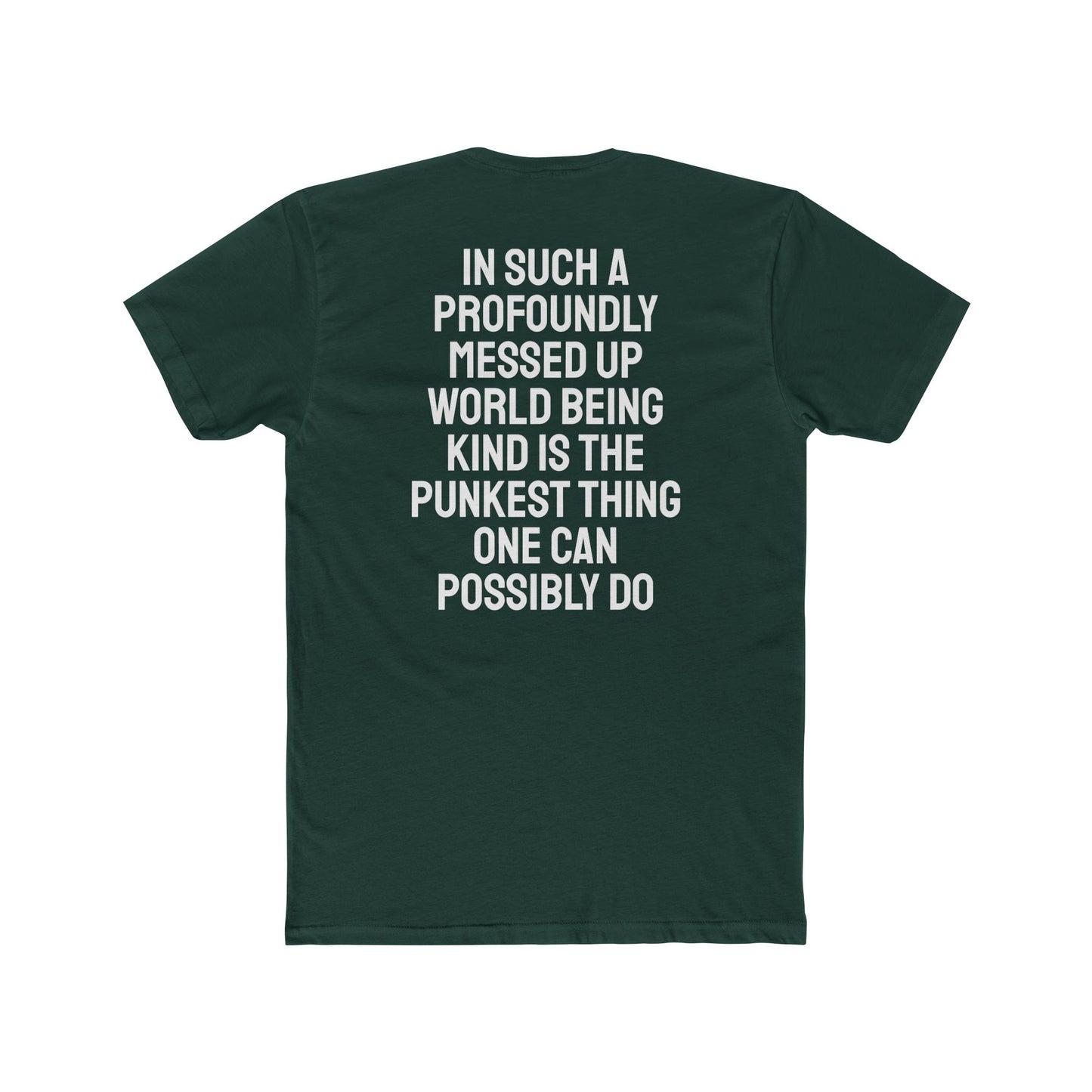 In Such A Profoundly Messed Up World Being Kind Is The Punkest Thing One Could Possibly Do - Unisex Cotton Crew Tee