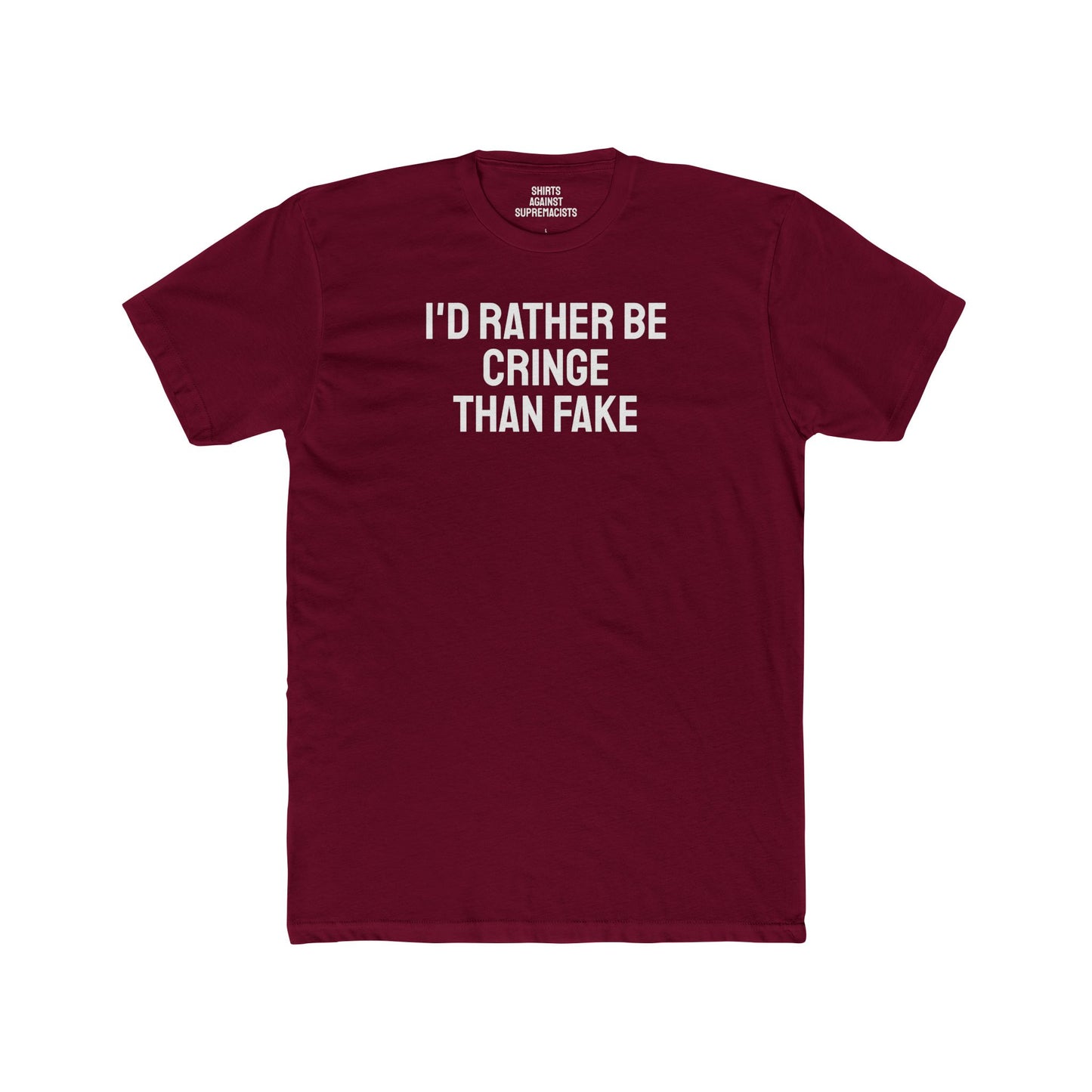 I'd Rather Be Cringe Than Fake - Unisex Cotton Crew Tee