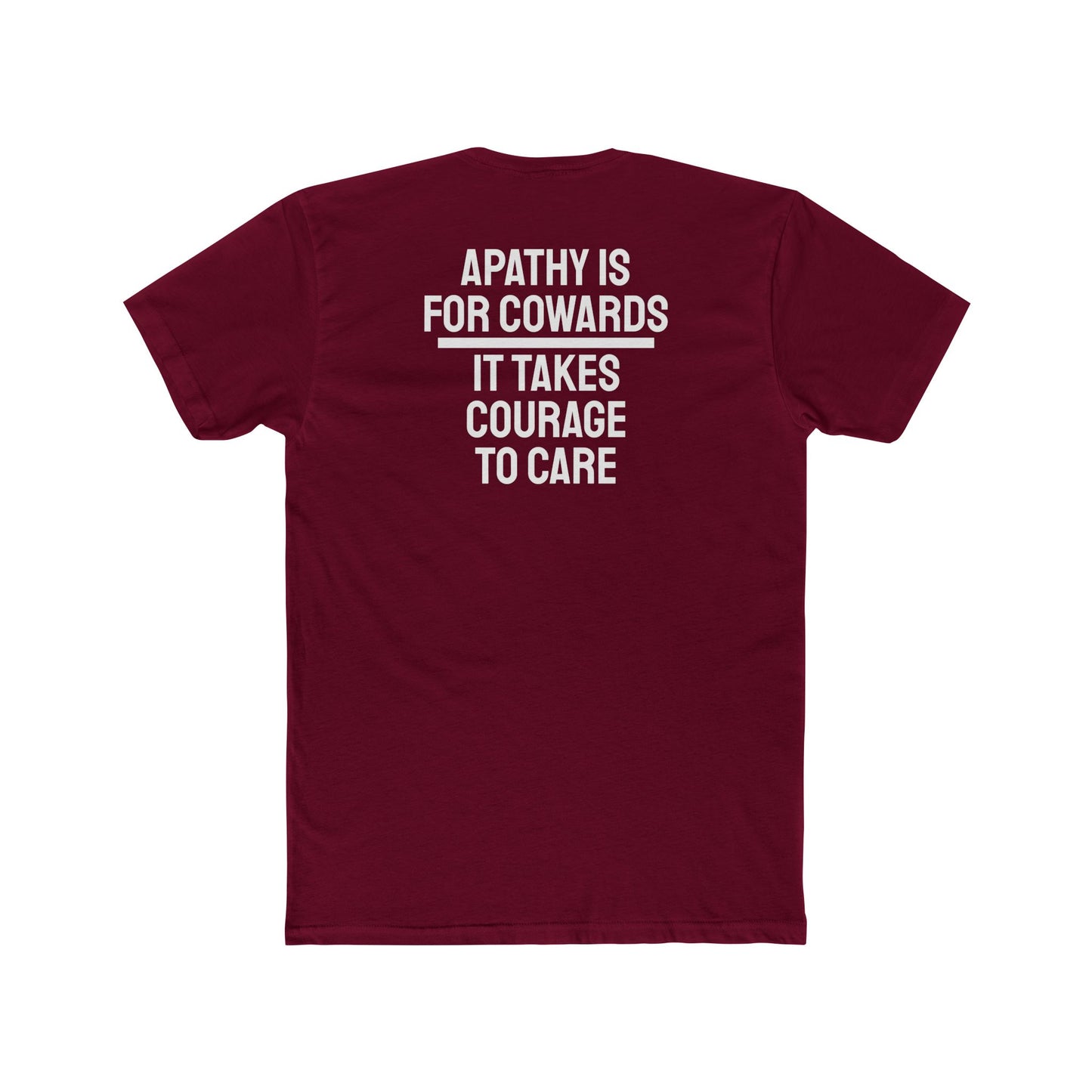 Apathy Is For Cowards It Takes Courage To Care - Unisex Cotton Crew Tee