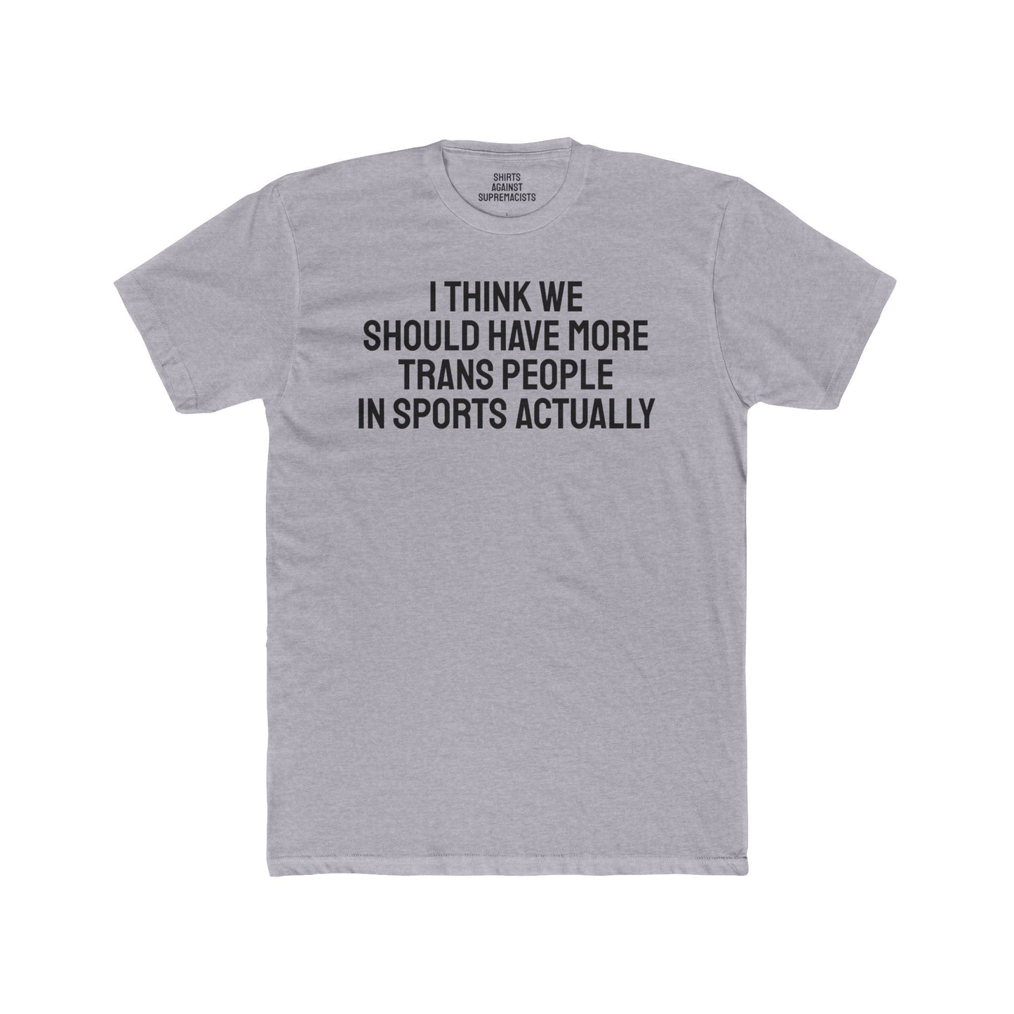 I Think We Should Have More Trans People In Sports Actually Unisex Cotton Crew Tee