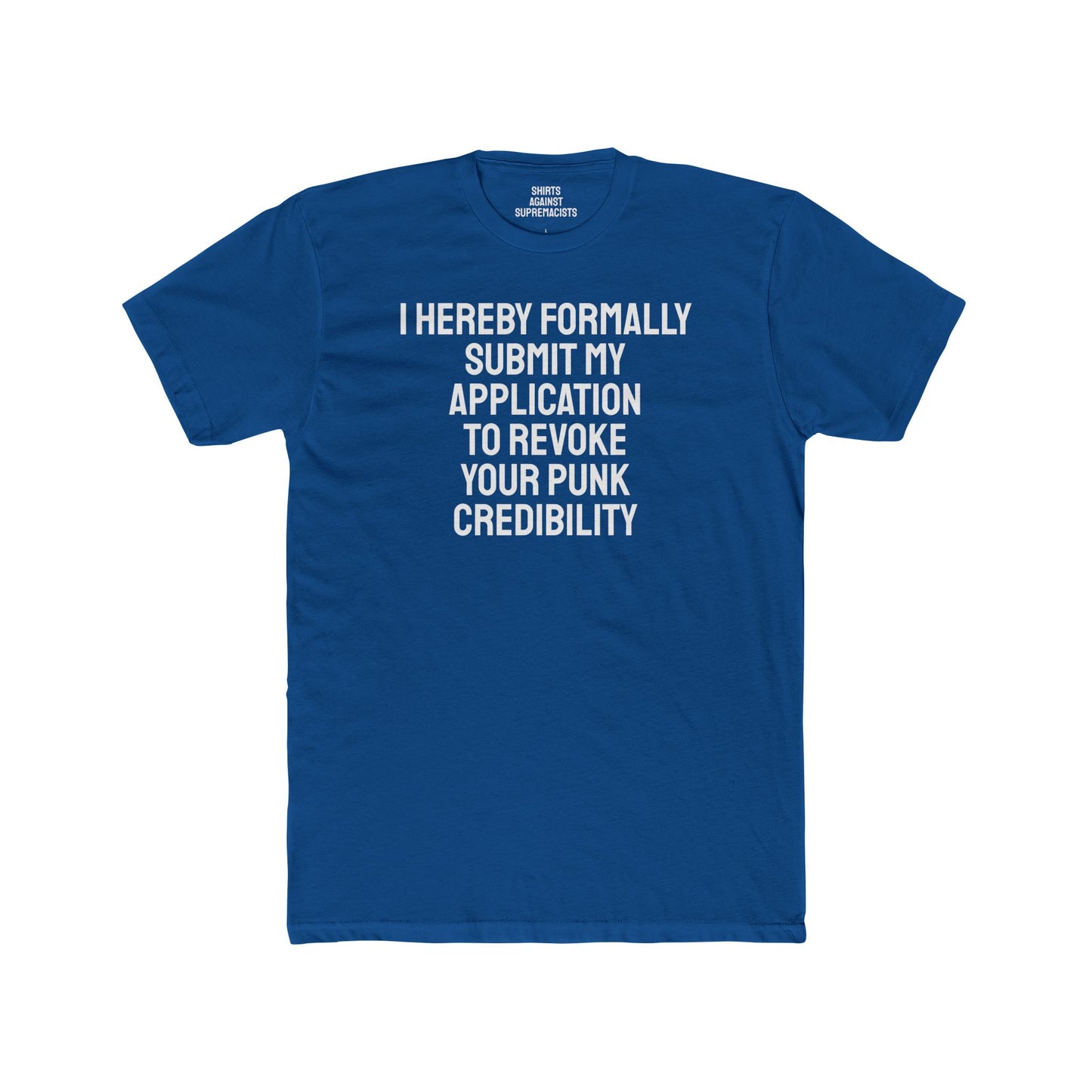 I Hereby Formally Submit My Application To Revoke Your Punk Credibility - Unisex Cotton Crew Tee