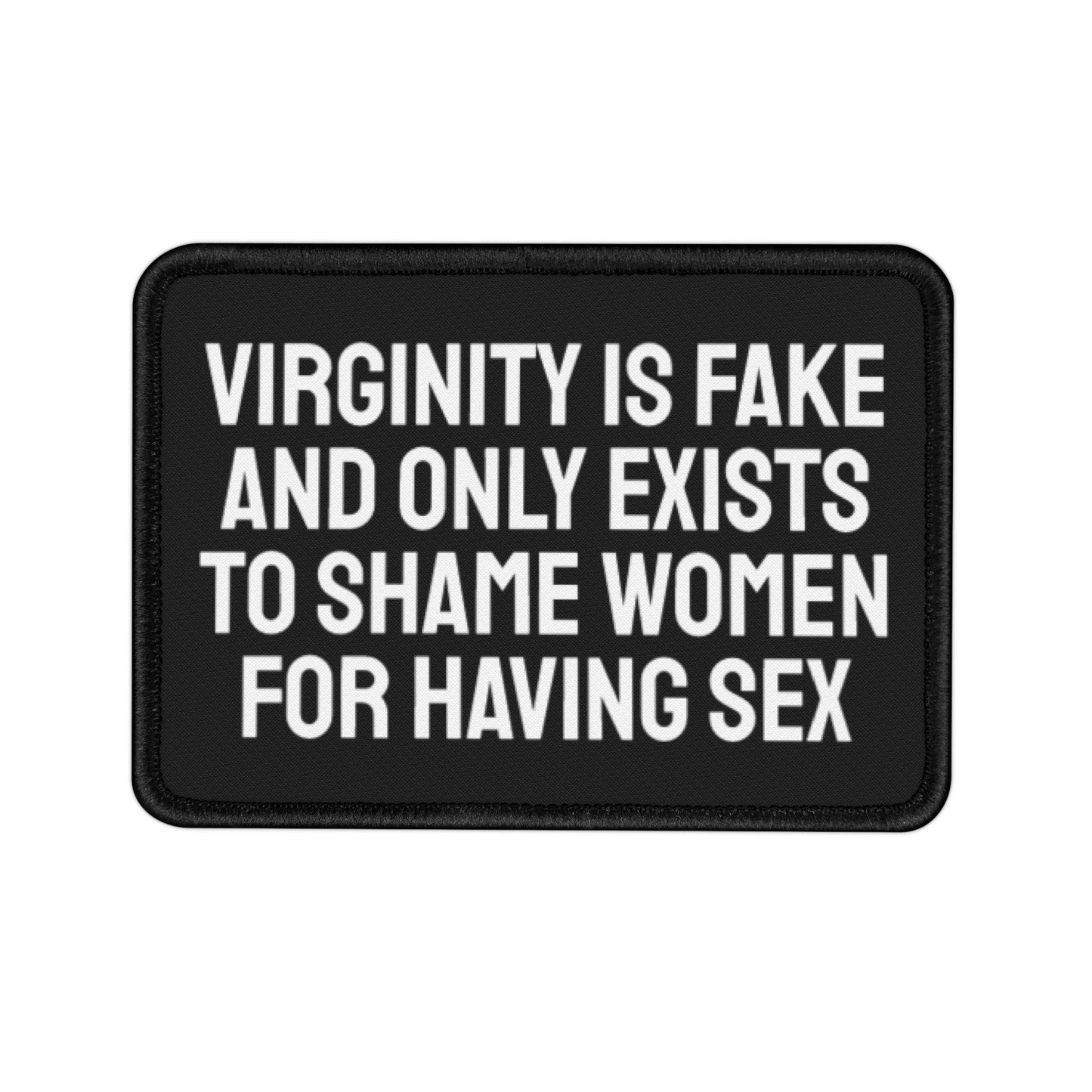 Virginity Is Fake And Only Exists To Shame Women For Having Sex - Iron-On Patch