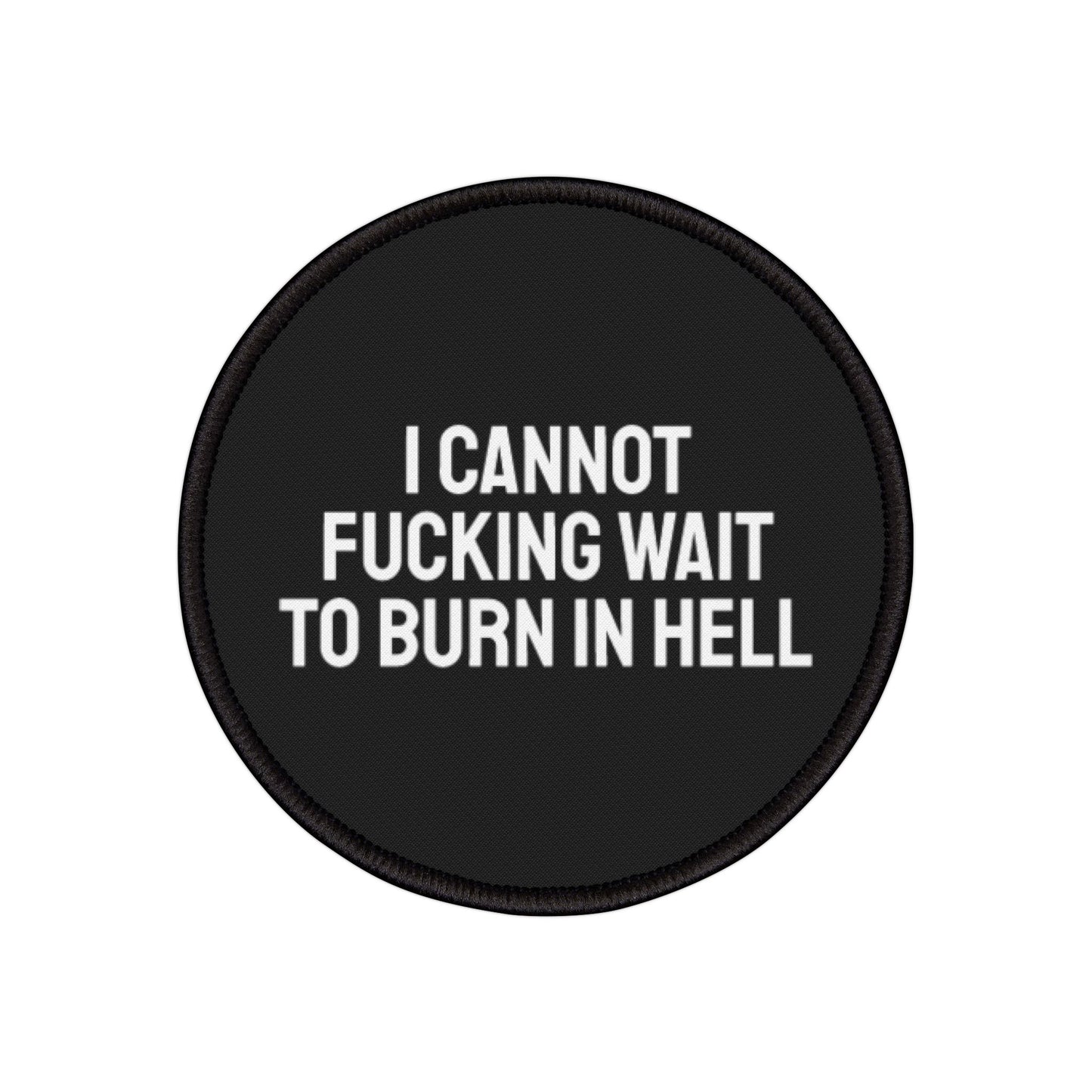 I Cannot Fucking Wait To Burn In Hell - Iron-On Patch