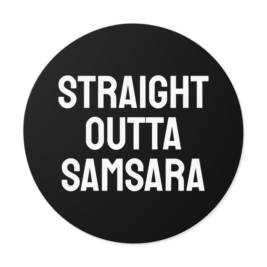 Straight Outta Samsara - Round Vinyl Stickers