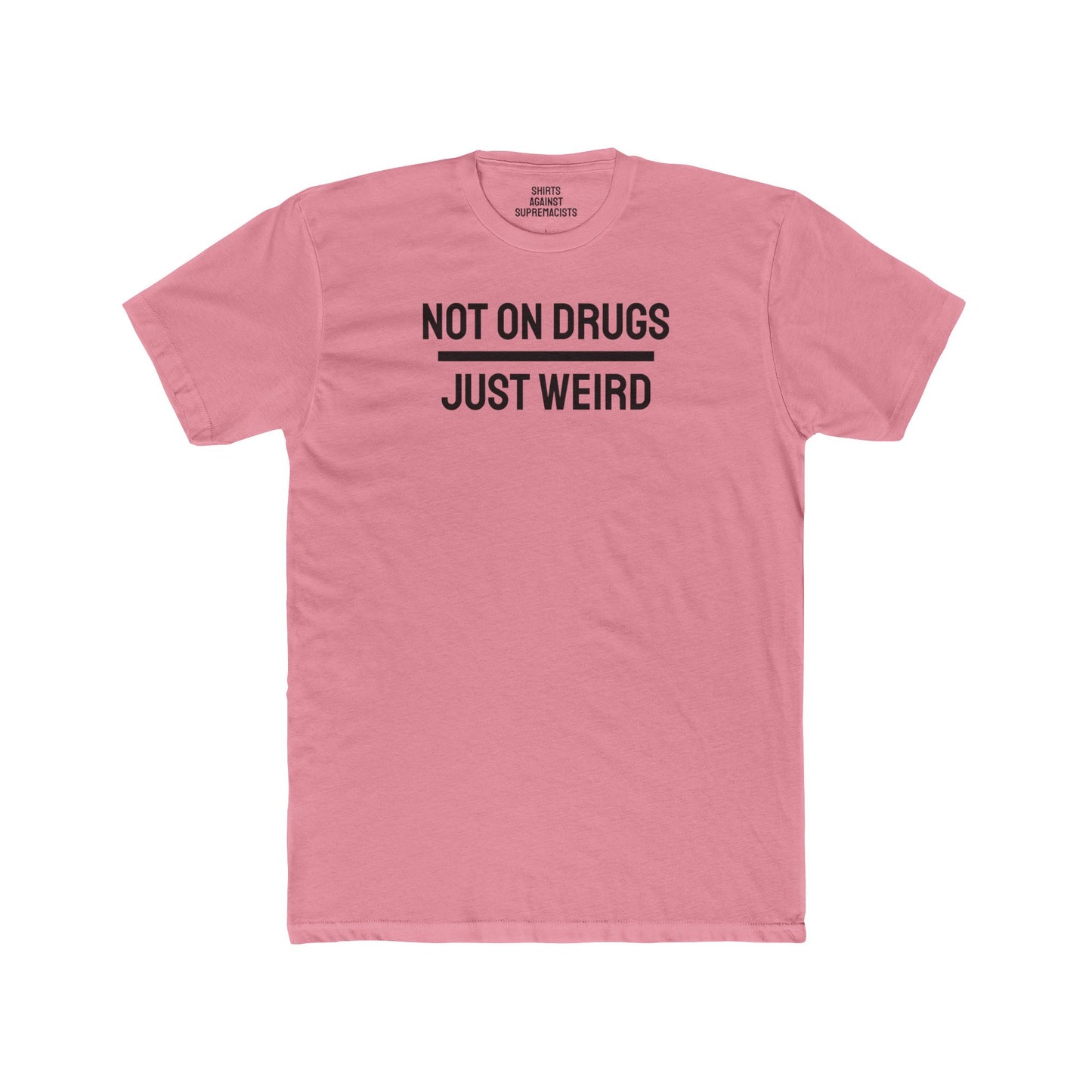 Not On Drugs Just Weird - Unisex Cotton Crew Tee