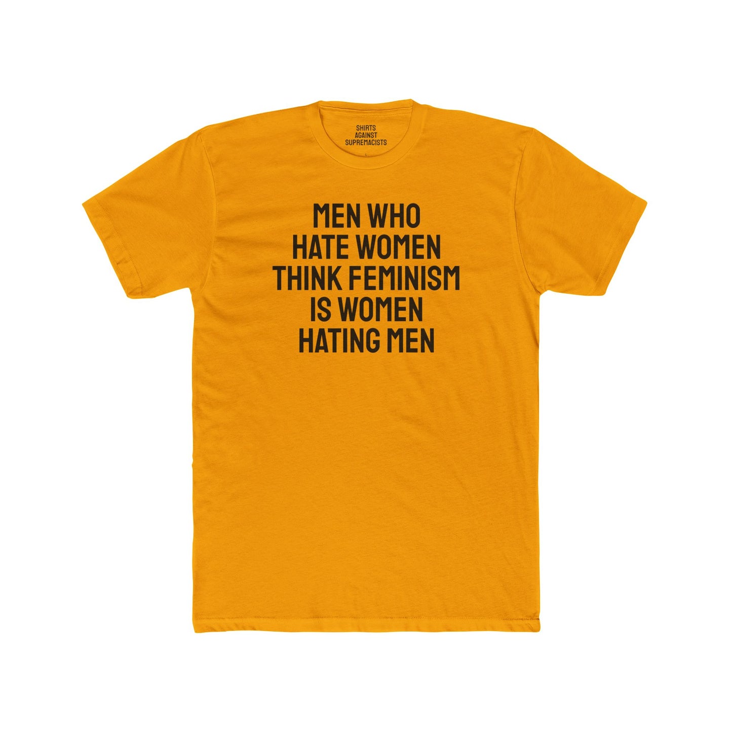 Men Who Hate Women Think Feminism Is Women Hating Men - Unisex Cotton Crew Tee