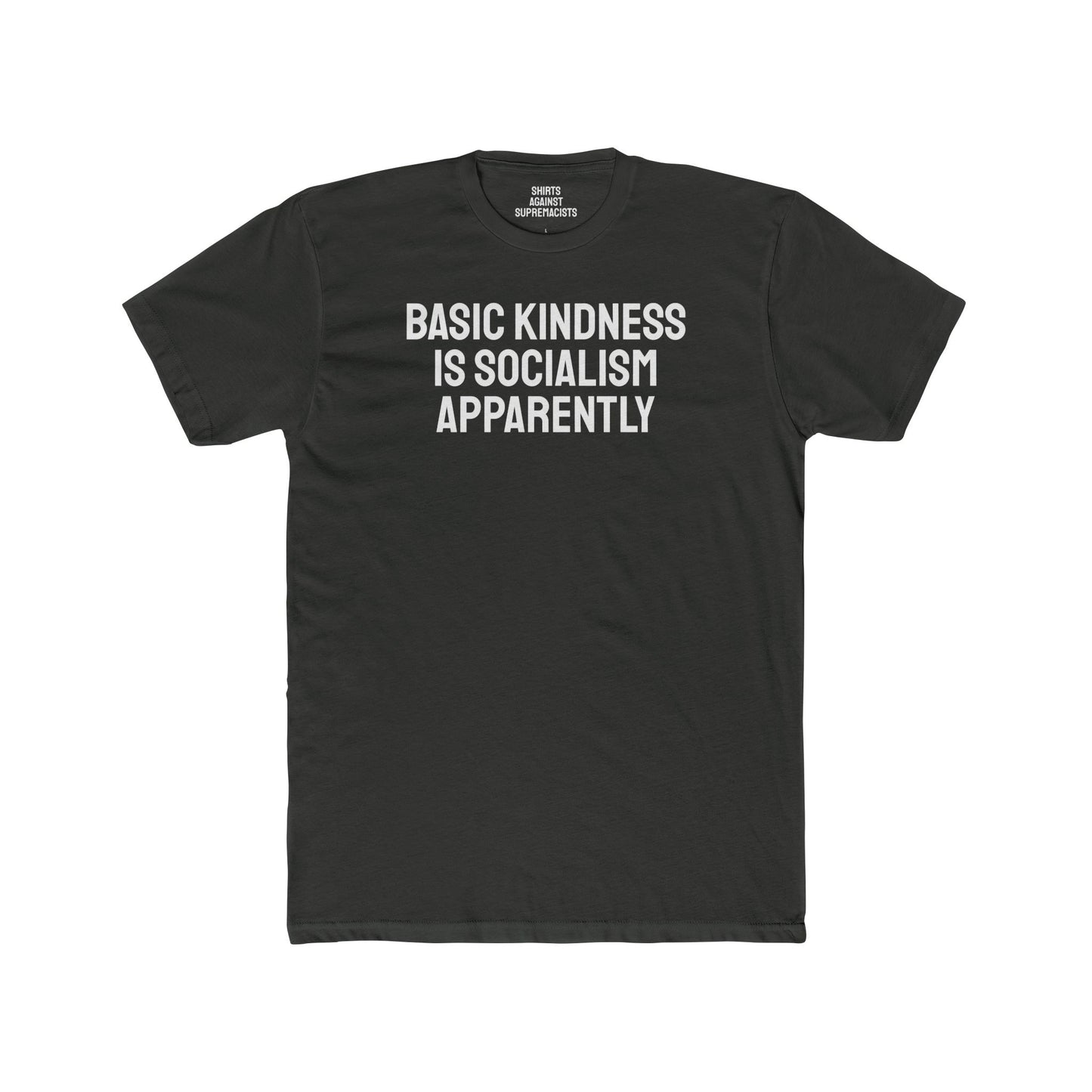 Basic Kindness Is Socialism Apparently - Unisex Cotton Crew Tee