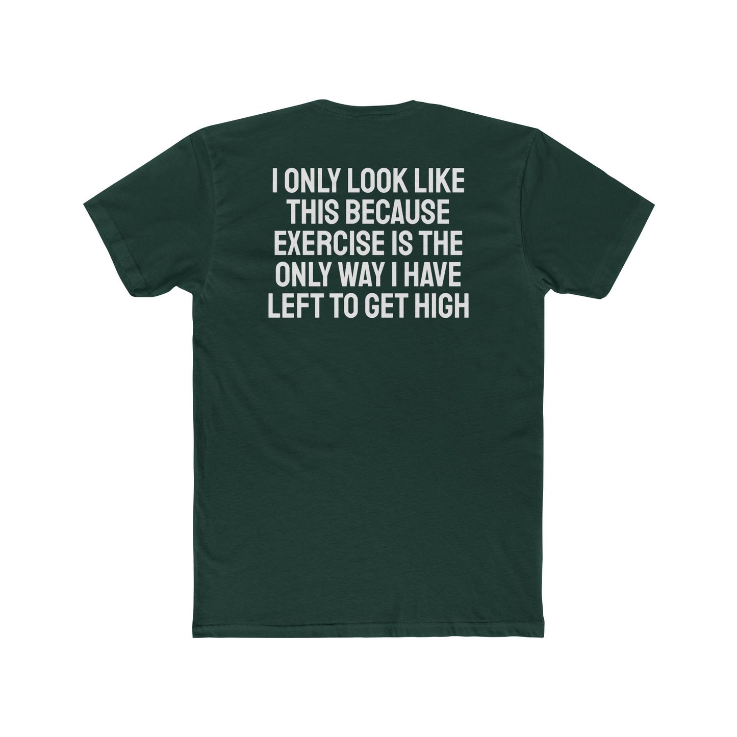 I Only Look Like This Because Exercise Is The Only Way I Have Left To Get High - Unisex Cotton Crew Tee