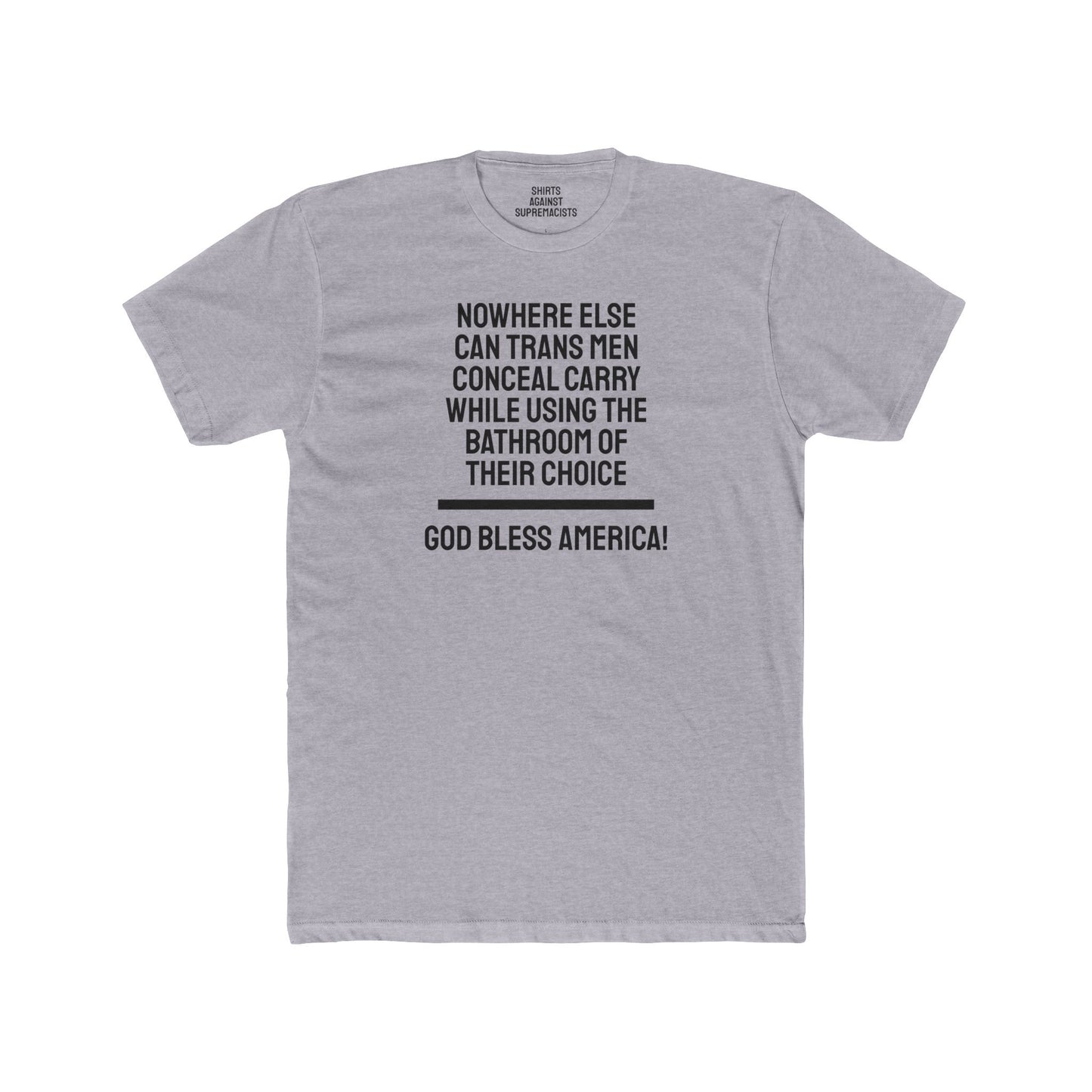 Nowhere Else Can Trans Men Conceal Carry While Using The Bathroom Of Their Choice God Bless America - Unisex Cotton Crew Tee