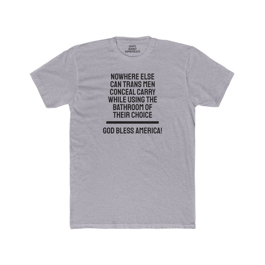 Nowhere Else Can Trans Men Conceal Carry While Using The Bathroom Of Their Choice God Bless America - Unisex Cotton Crew Tee