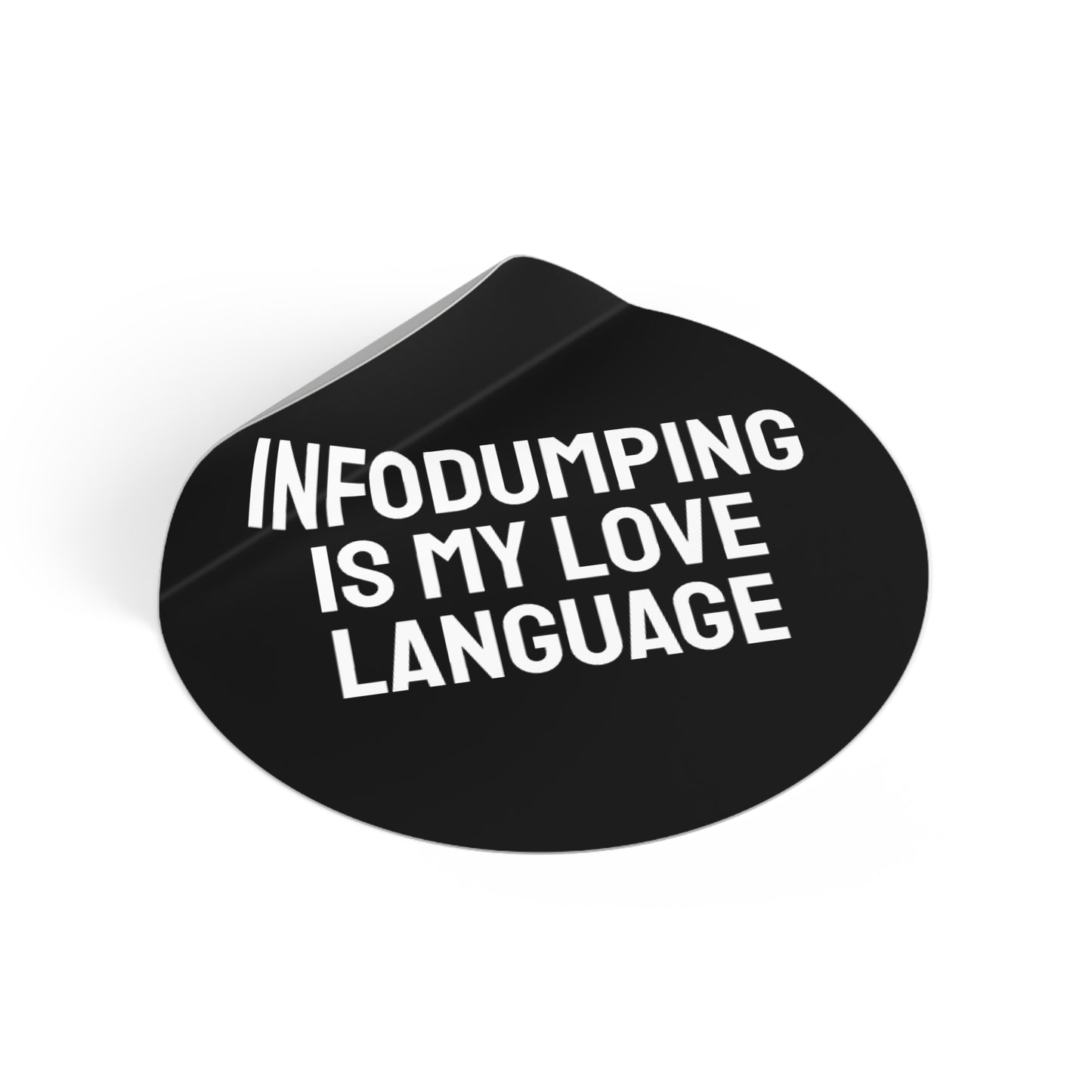 Infodumping Is My Life Language - Round Vinyl Stickers
