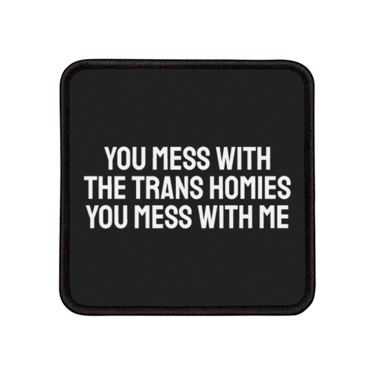 You Mess With The Trans Homies You Mess With Me - Iron-On Patch