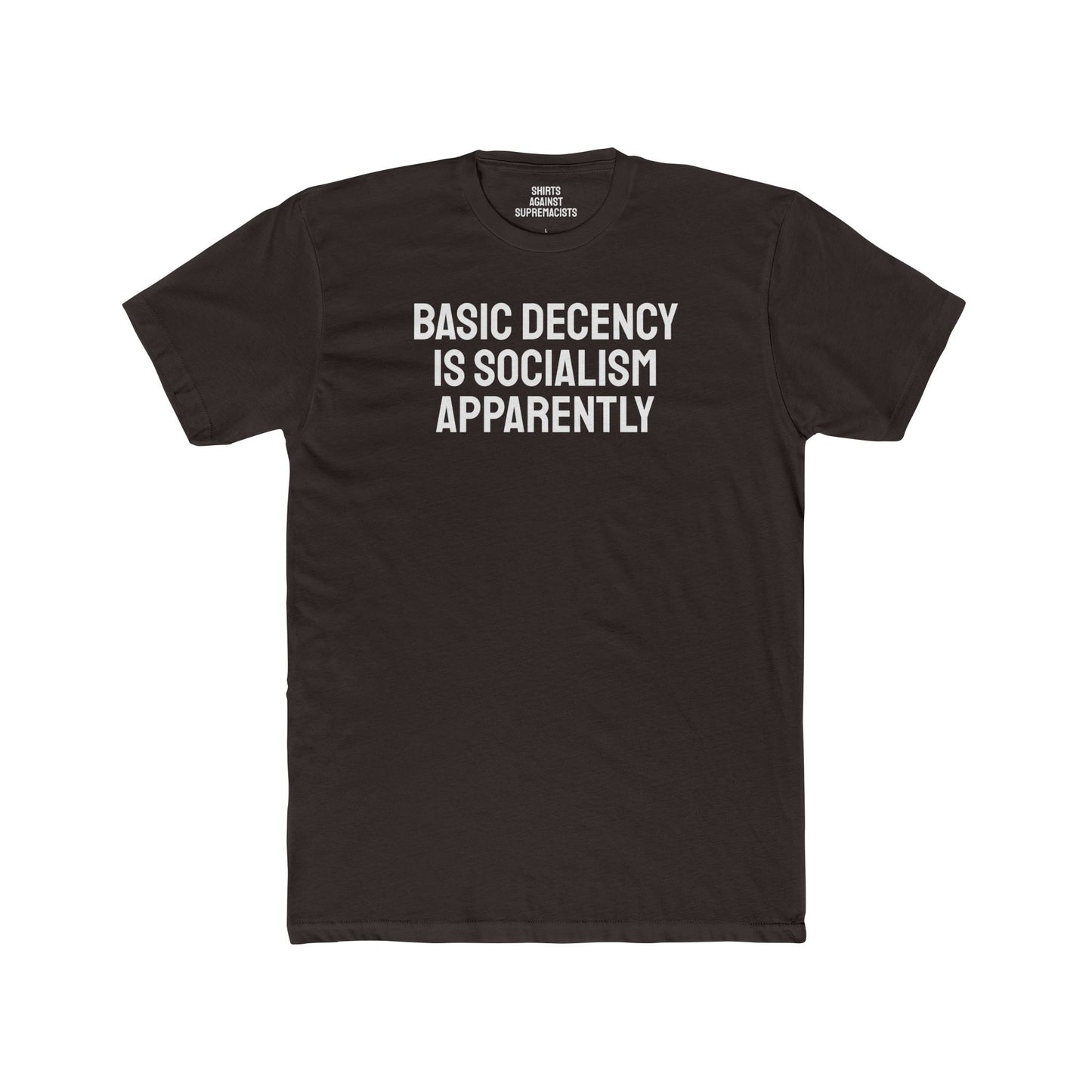 Basic Decency Is Socialism Apparently - Unisex Cotton Crew Tee