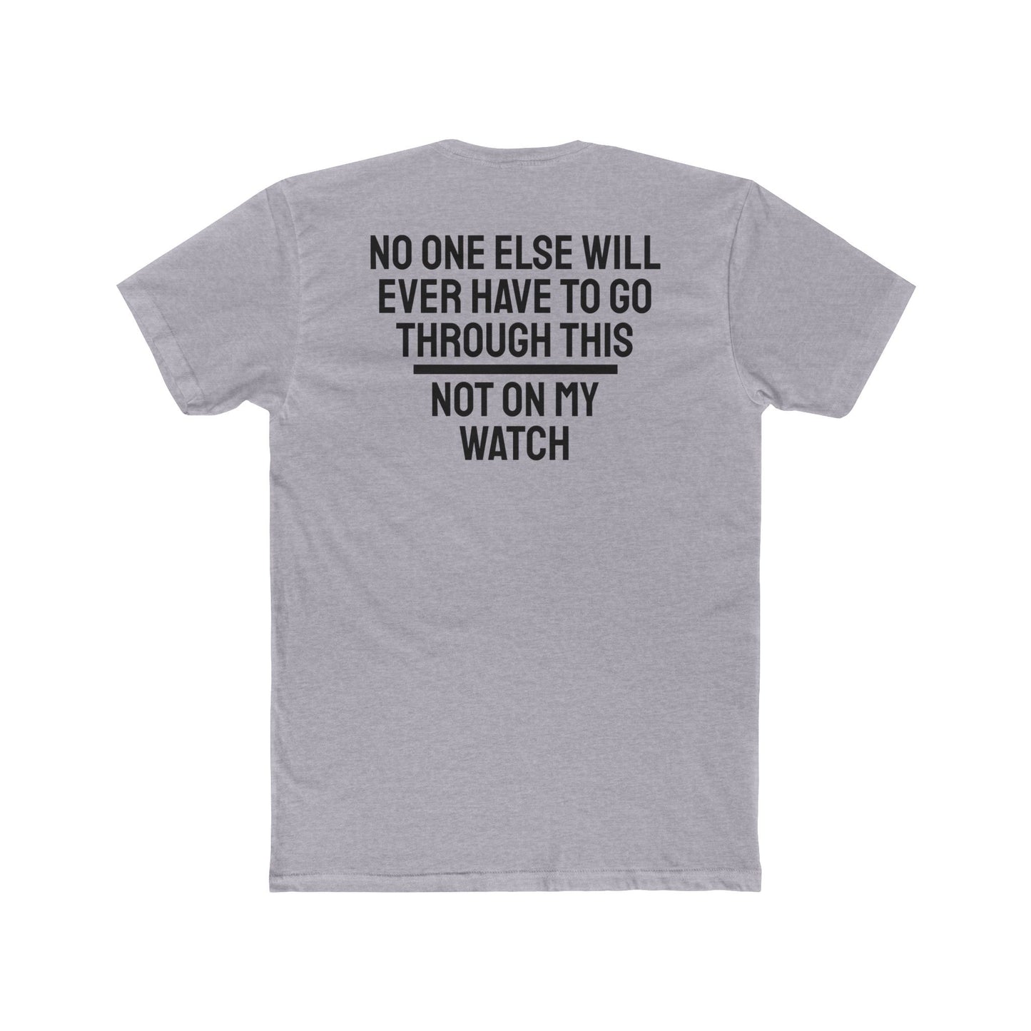 No One Else Will Have To Go Through This Not On My Watch - Unisex Cotton Crew Tee