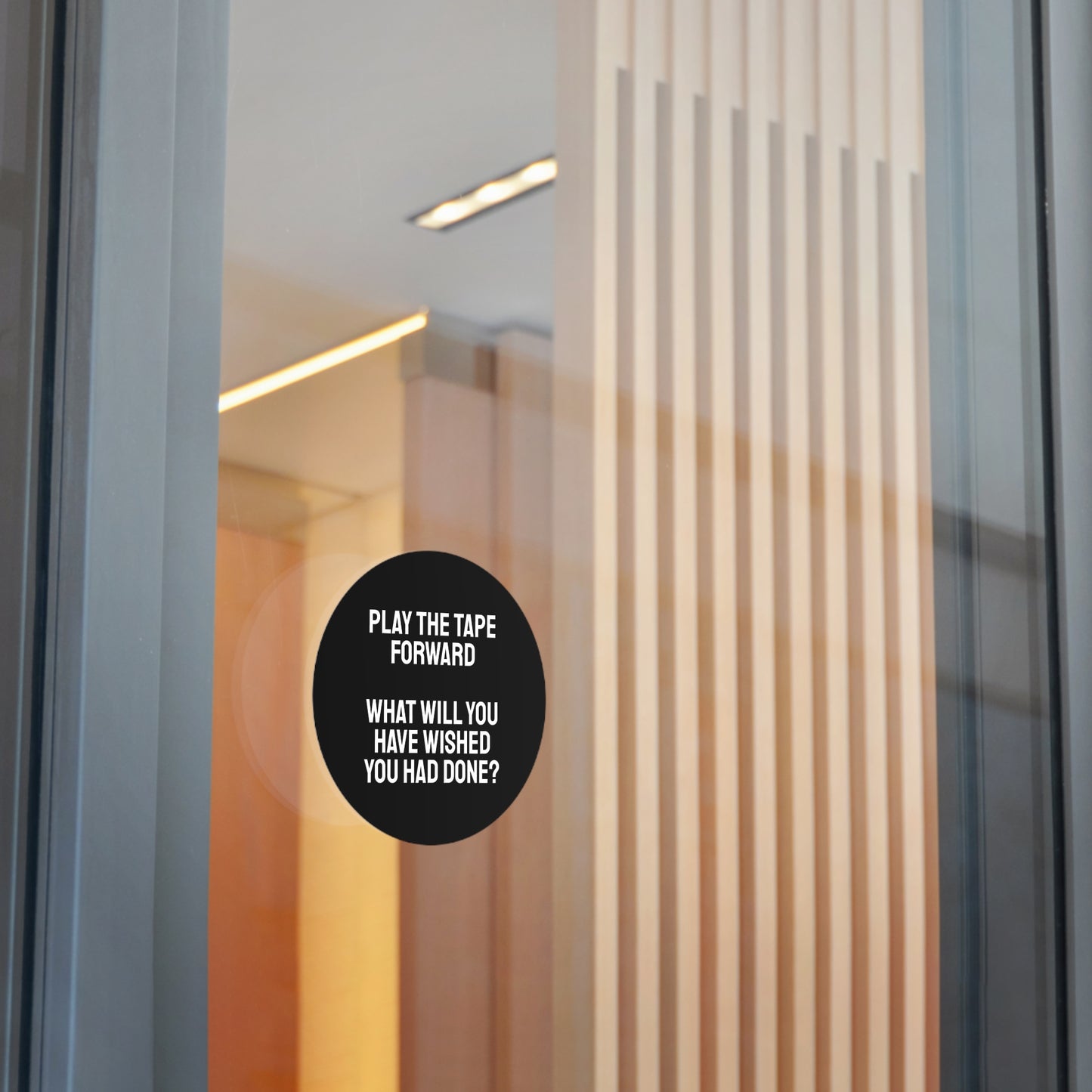 Play The Tape Forward What Will You Have Wished You Had Done? - Round Vinyl Stickers